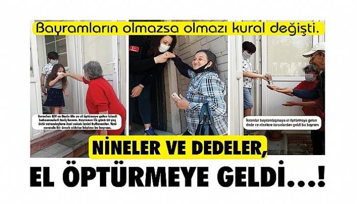 NİNELER VE DEDELER, EL ÖPTÜRMEYE GELDİ…!