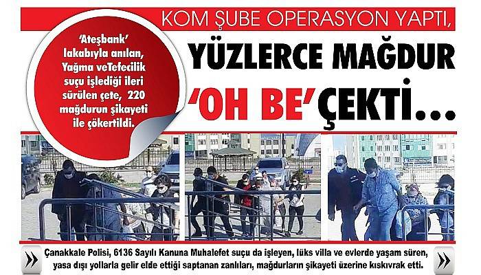   KOM ŞUBE OPERASYON YAPTI, YÜZLERCE MAĞDUR  ‘OH BE’ ÇEKTİ…