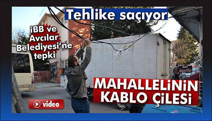 Avcılar'da mahallelinin kablo çilesi