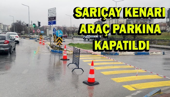 Sarıçay kenarı araç parkına kapatıldı!