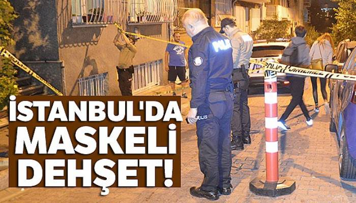 İstanbul'da maskeli dehşet!