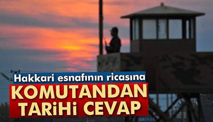 Hakkari esnafının ricasına komutandan tarihi cevap