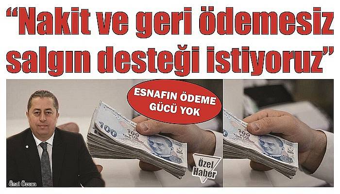 “Nakit ve geri ödemesiz salgın desteği istiyoruz” 