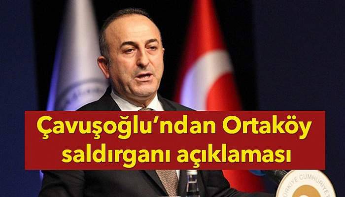 Çavuşoğlu’ndan Ortaköy saldırganı açıklaması