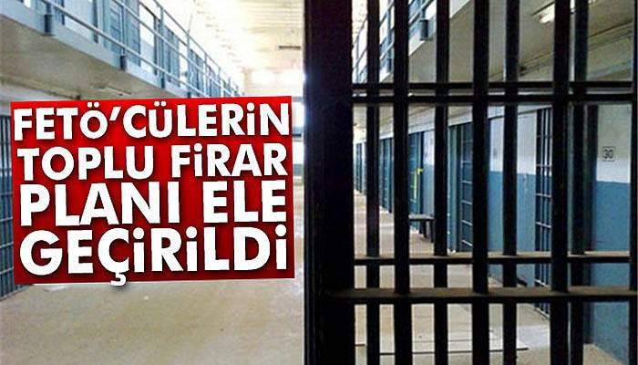 FETÖ’cülerin toplu firar planı ele geçirildi