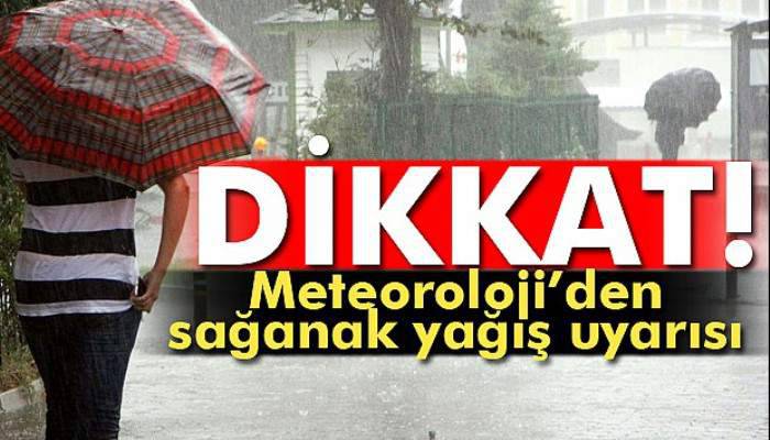  Meteoroloji'den sağanak yağış uyarısı