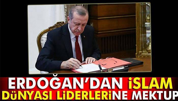 Cumhurbaşkanı Erdoğan'dan İslam dünyası liderlerine mektup