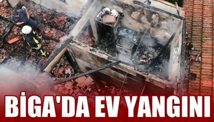 Biga'da ev yangını