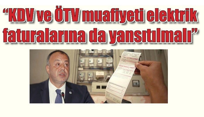 'KDV ve ÖTV muafiyeti elektrik faturalarına da yansıtılmalı'