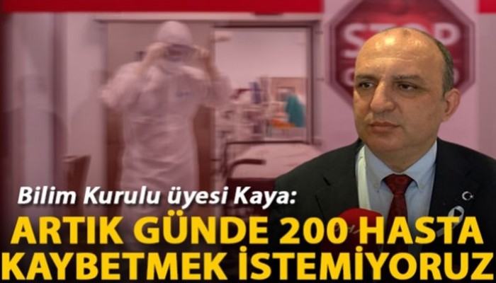 Bilim Kurulu üyesi Kaya: Artık günde 200 hasta kaybetmek istemiyoruz (VİDEO)