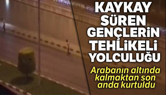 Kaykay süren gençlerin otoyolda ölüm yolculuğu