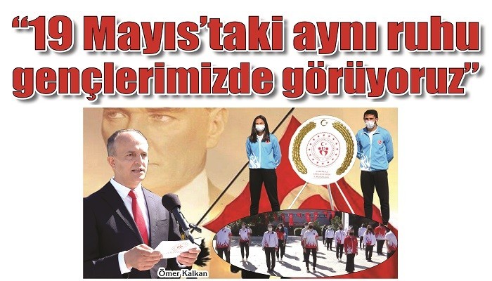 '19 Mayıs’taki aynı ruhu gençlerimizde görüyoruz'