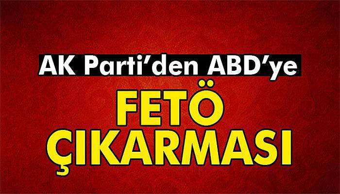 AK Parti FETÖ için ABD'ye gidiyor