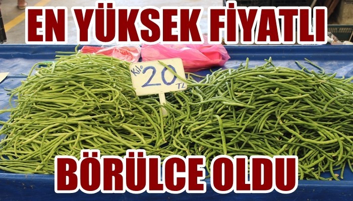 Pazarın en yüksek fiyatlısı börülce oldu
