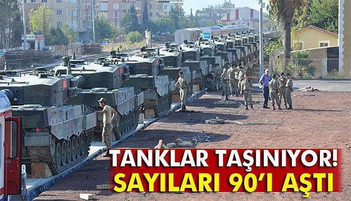 Tanklar taşınıyor! Sayıları 90’ı aştı