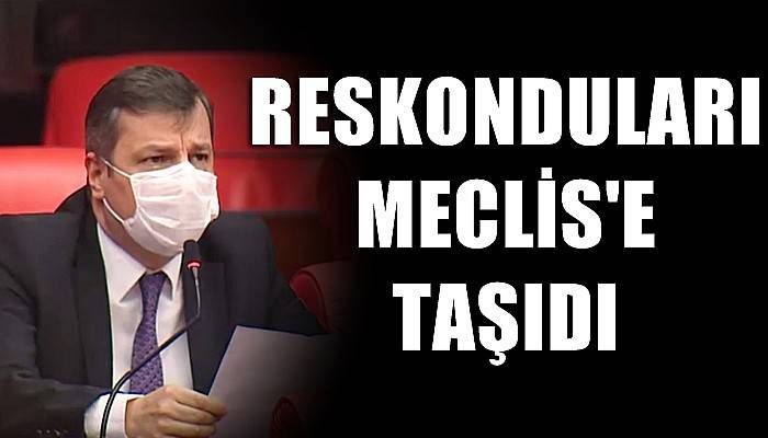 Reskonduları Meclis’e taşıdı!