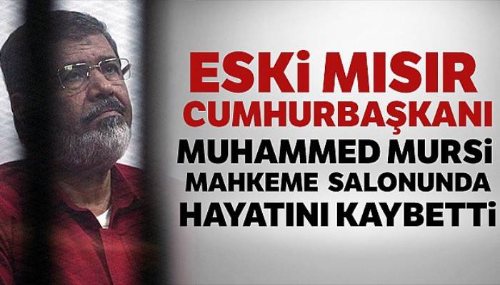 Eski Mısır Cumhurbaşkanı Muhammed Mursi yaşamını yitirdi