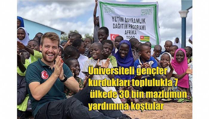 Üniversiteli gençler kurdukları toplulukla 7 ülkede 30 bin mazlumun yardımına koştular (VİDEO)