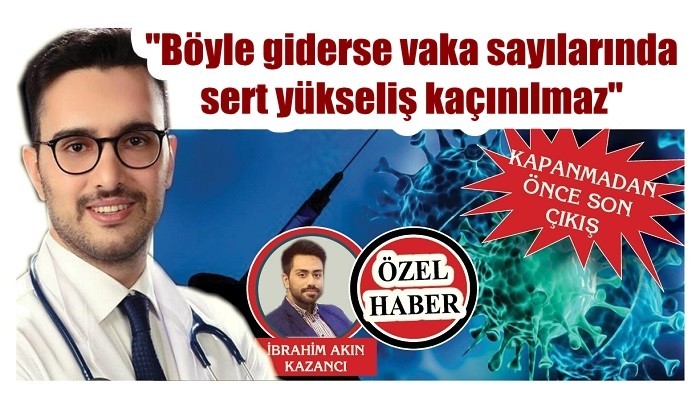 KAPANMADAN ÖNCE SON ÇIKIŞ: 'Böyle giderse vaka sayılarında sert yükseliş kaçınılmaz'