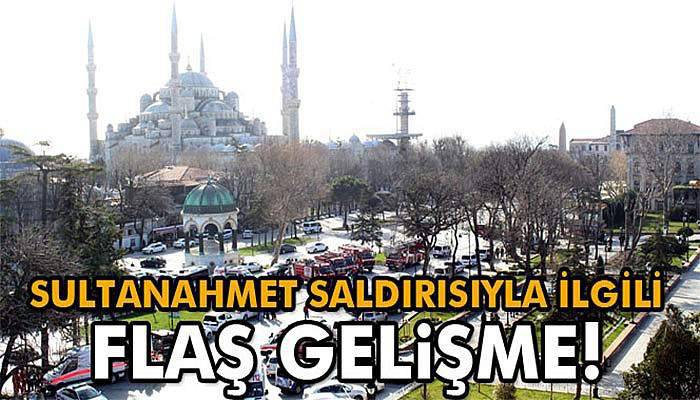 Sultanahmet saldırısıyla ilgili flaş gelişme!