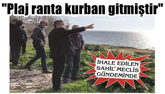 İHALE EDİLEN SAHİL MECLİS GÜNDEMİNDE: 'Plaj ranta kurban edilmiştir'