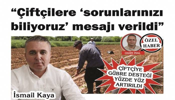 ÇİFTÇİYE GÜBRE DESTEĞİ YÜZDE YÜZ ARTIRILDI: 'Çiftçilere ‘sorunlarınızı biliyoruz’ mesajı verildi'