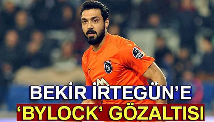 Futbolcu Bekir İrtegün’e ‘ByLock’ gözaltısı
