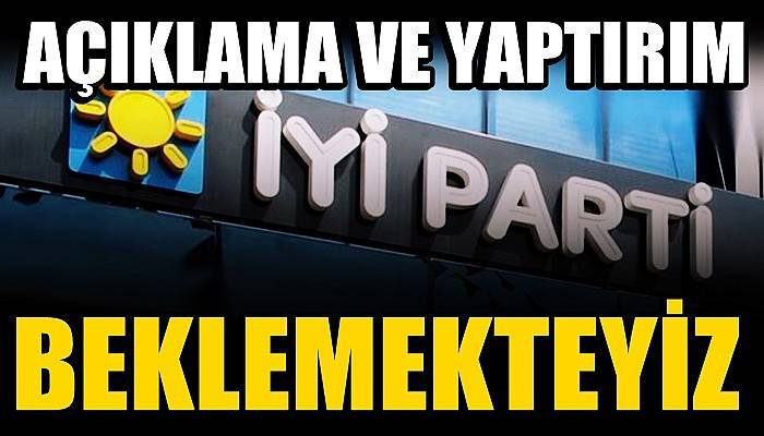 'Açıklama ve yaptırım beklemekteyiz'