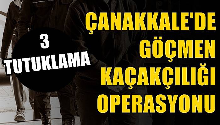 Çanakkale’de göçmen kaçakçılığı operasyonunda 3 tutuklama