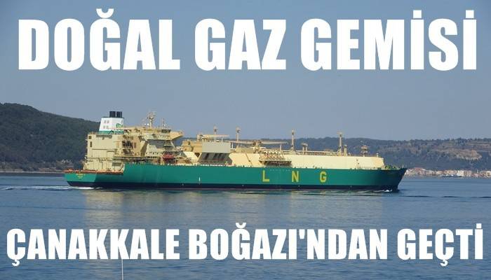 Nijerya’dan yola çıkan doğal gaz gemisi Çanakkale Boğazı'ndan geçti (VİDEO)