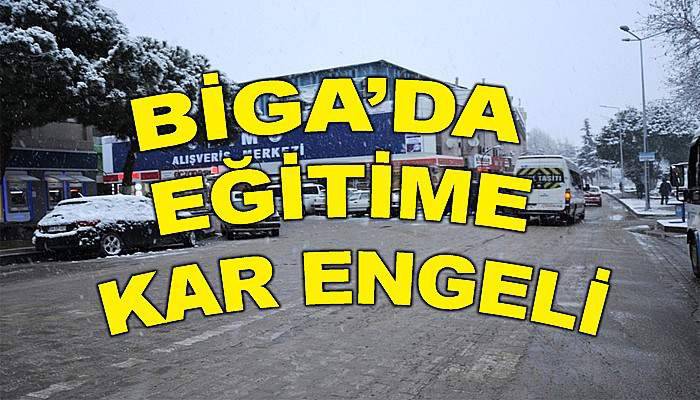  Biga’da eğitime kar engeli