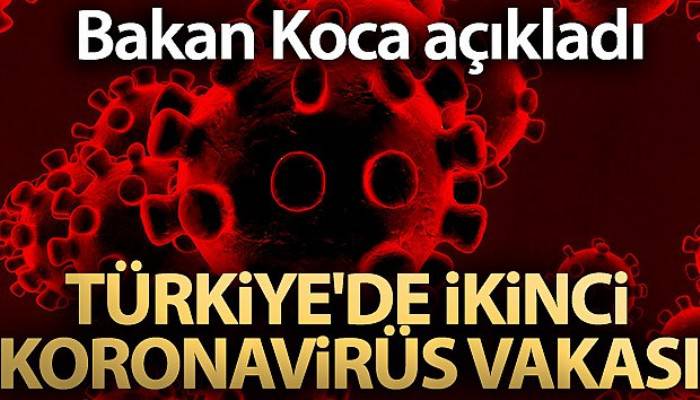Bakan Koca açıkladı! Türkiye'de ikinci koronavirüs vakası