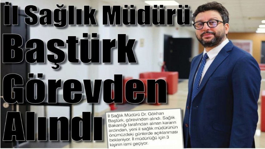İl Sağlık Müdürü Baştürk Görevden Alındı