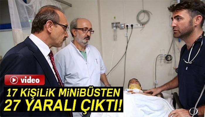 17 kişilik minibüsten 27 yaralı çıktı