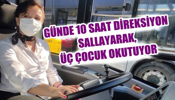 Üniversite mezunu 3 çocuk annesi Özlem İğne geçimini sağlamak için otobüs şoförlüğü yapıyor (VİDEO)