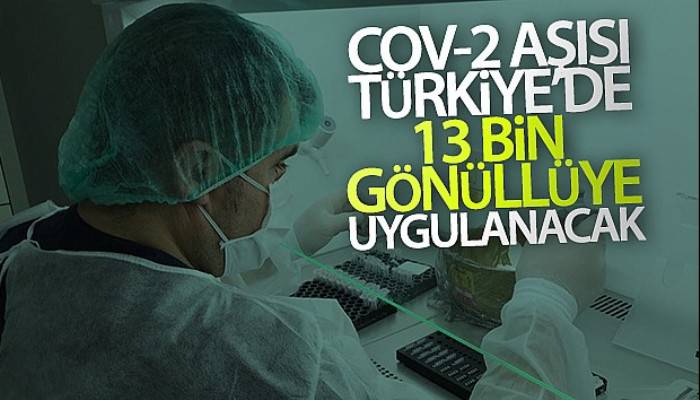 Koronavirüse karşı geliştirilen Cov-2 aşısı Türkiye'de 13 bin gönüllüye uygulanacak