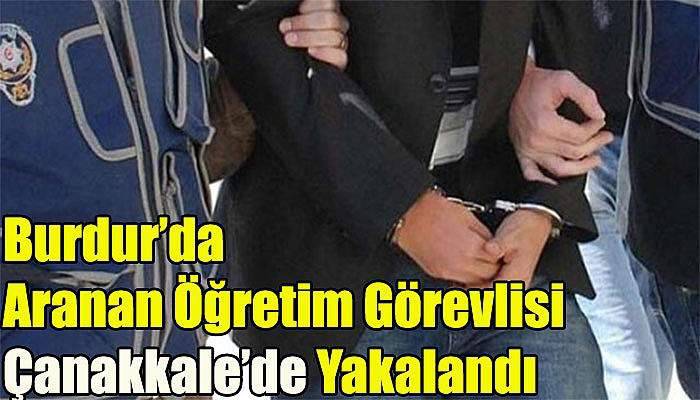 Burdur’da Aranan Öğretim Görevlisi Çanakkale’de Yakalandı