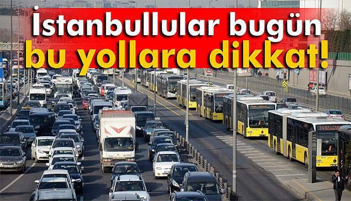 İstanbullular bu yollara dikkat