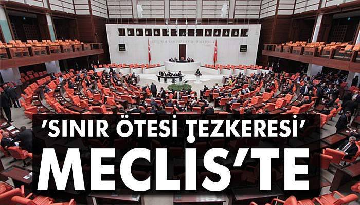 ’Sınır ötesi tezkeresi’ Meclis’te