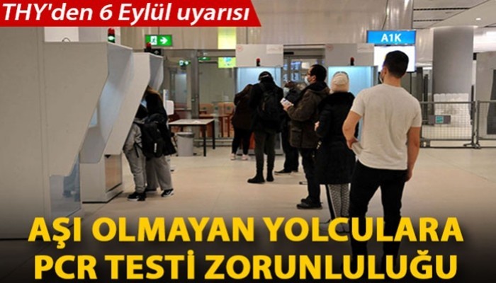 THY'den 6 Eylül uyarısı; aşı olmayan yolculara PCR testi zorunluluğu 