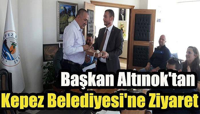 Başkan Altınok'tan Kepez Belediyesi'ne Ziyaret