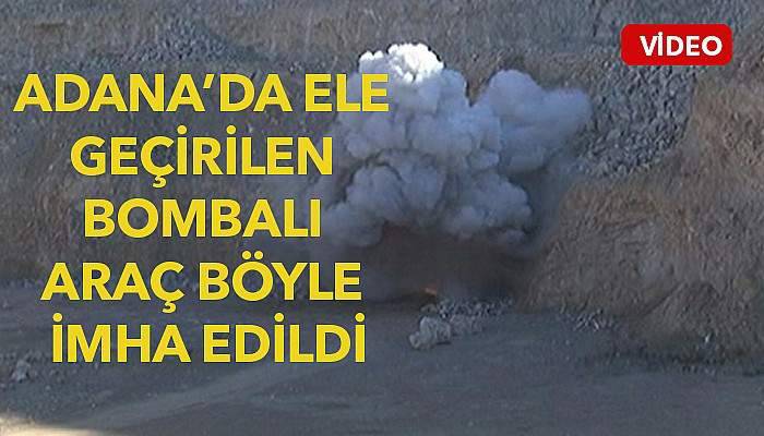 Adana’da ele geçirilen bombalı araç böyle imha edildi