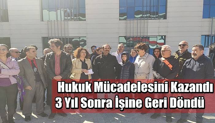  Hukuk Mücadelesini Kazandı 3 Yıl Sonra İşine Geri Döndü