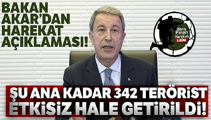 Milli Savunma Bakanı Akar: 'Şu ana kadar 342 terörist etkisiz hale getirildi'