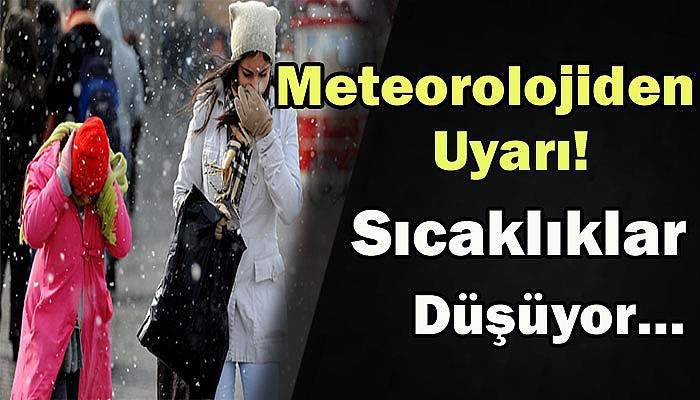 Meteorolojiden Uyarı! Sıcaklıklar düşüyor…