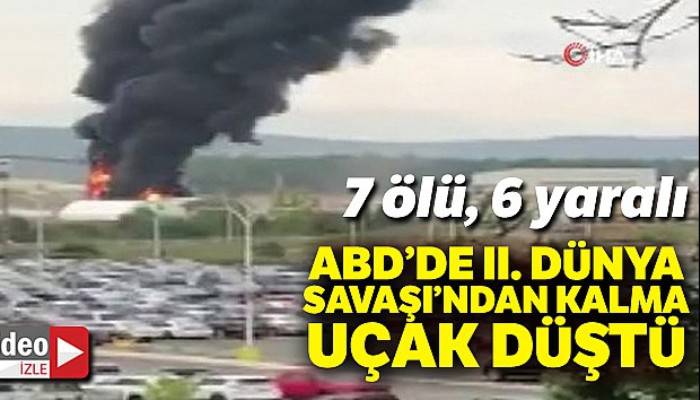 ABD'de II. Dünya Savaşı'ndan kalma bombardıman uçağı düştü: 7 ölü, 6 yaralı