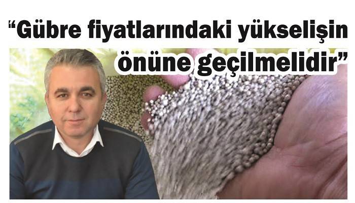 'Gübre fiyatlarındaki yükselişin önüne geçilmelidir'