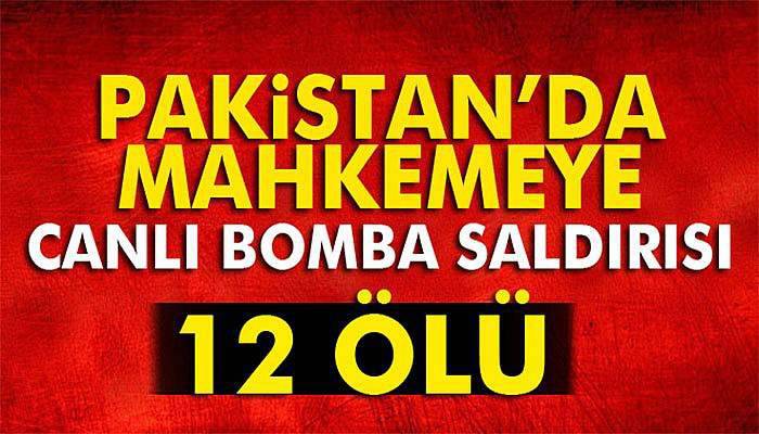 Pakistan’da mahkemeye canlı bomba saldırısı: 12 ölü