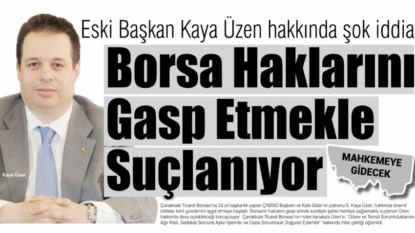 Eski Başkan Kaya Üzen hakkında şok iddia, Borsa Haklarını Gasp Etmekle Suçlanıyor