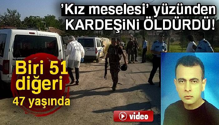 Kız meselesi yüzünden tartıştığı kardeşini vurarak öldürdü